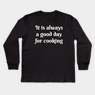 It Is Always A Good Day For Cooking Kids Long Sleeve T-Shirt